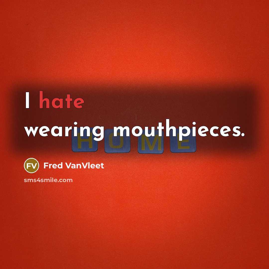 “I hate wearing mouthpieces.” quote by Fred VanVleet
