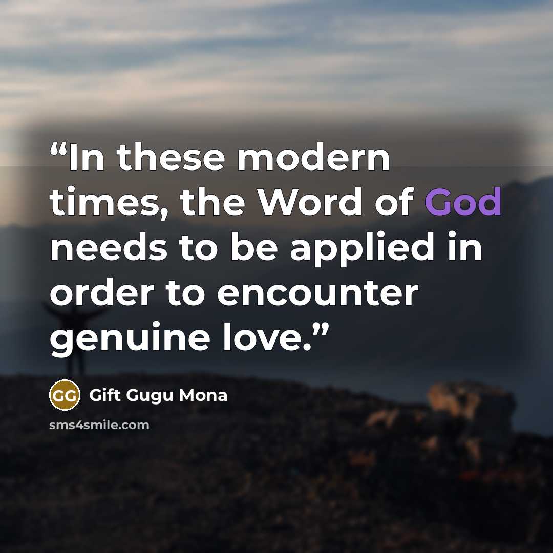 “In these modern times, the Word of God needs to be applied in order to encounter genuine love.” quote by Gift Gugu Mona