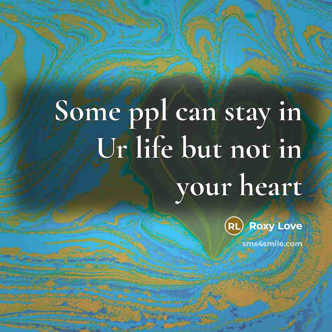 “Some ppl can stay in Ur life but not in your heart” quote by Roxy Love