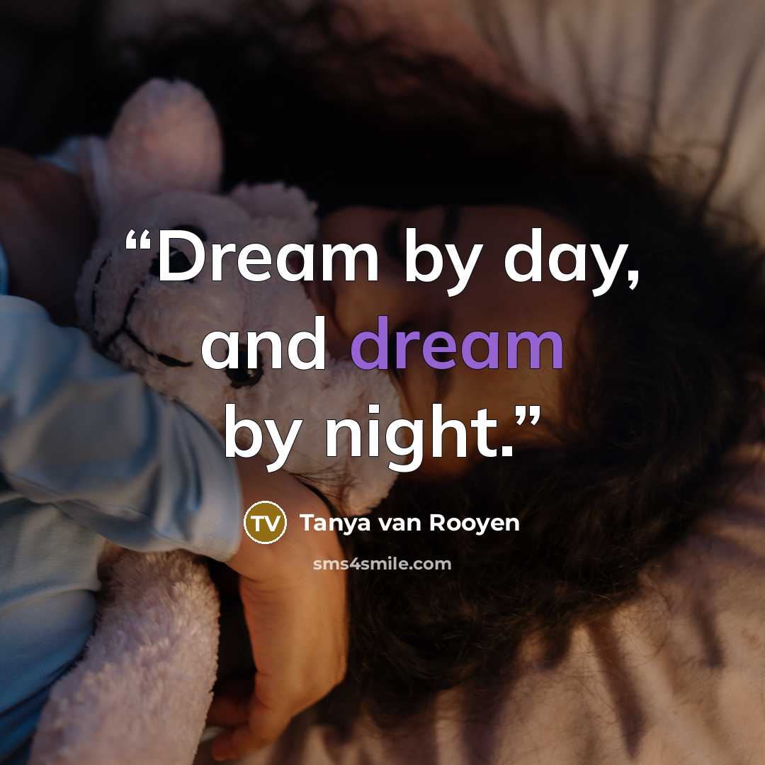 “Dream by day, and dream by night.” quote by Tanya van Rooyen