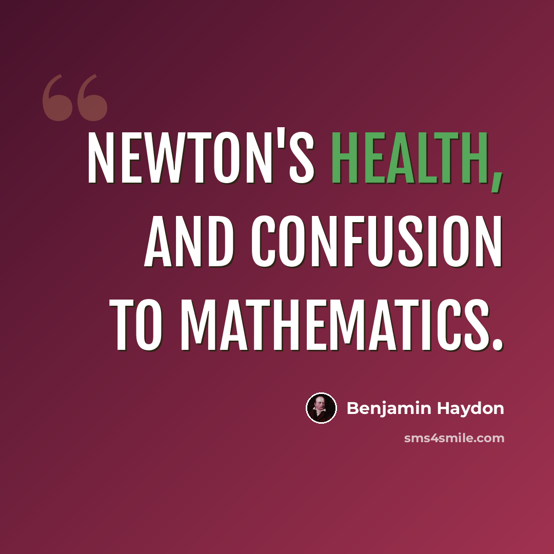 “Newton's health, and confusion to mathematics.” quote by Benjamin Haydon