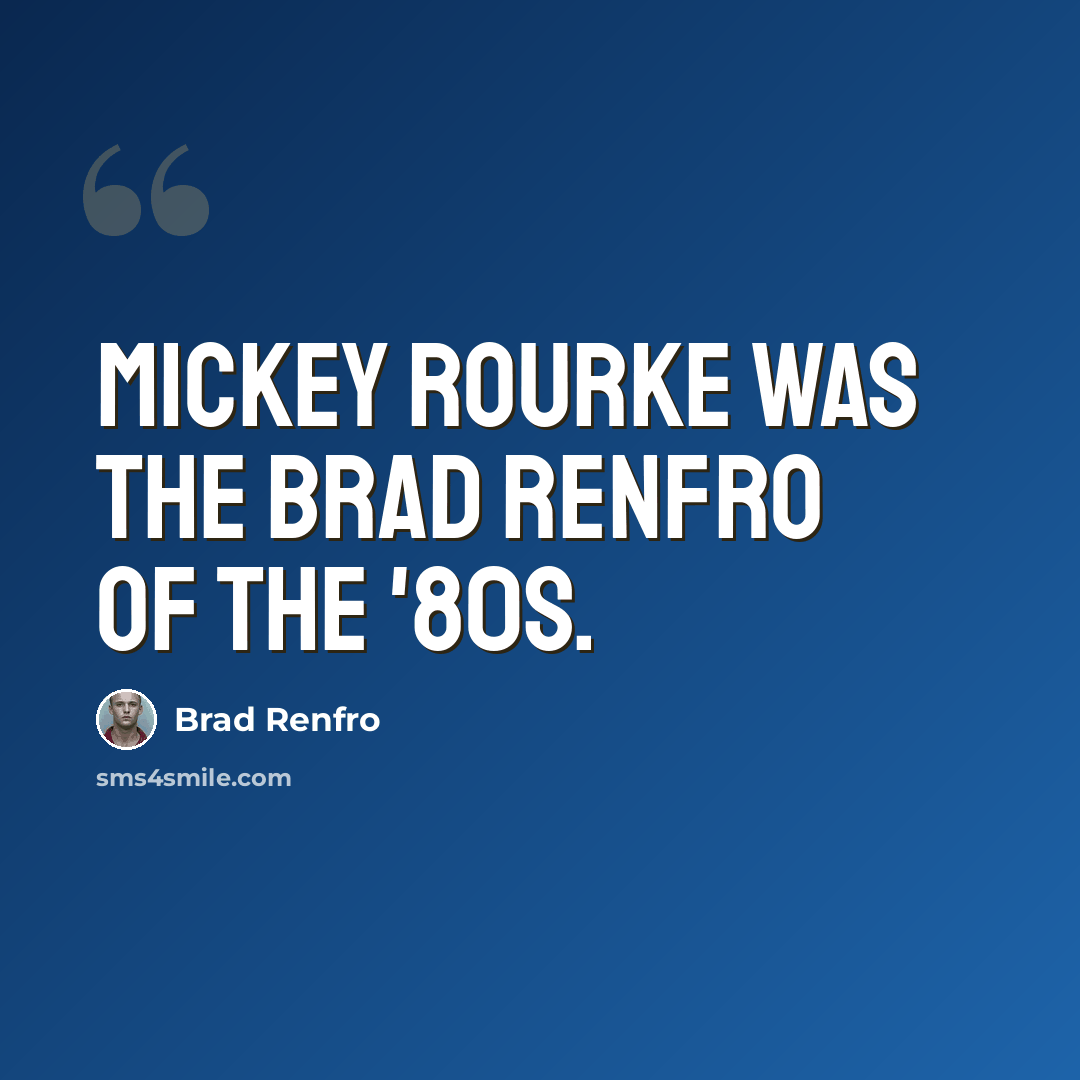 “Mickey Rourke was the Brad Renfro of the '80s.” quote by Brad Renfro