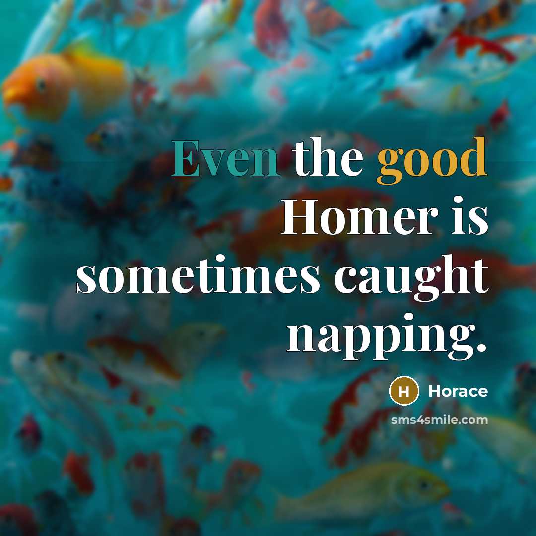 “Even the good Homer is sometimes caught napping.” quote by Horace