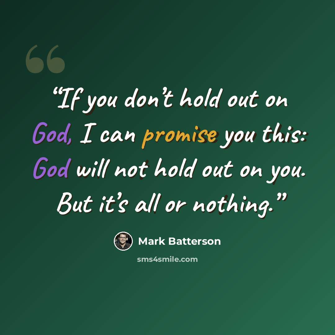 “If you don’t hold out on God, I can promise you this: God will not hold out on you. But it’s all or nothing.” quote by Mark Batterson