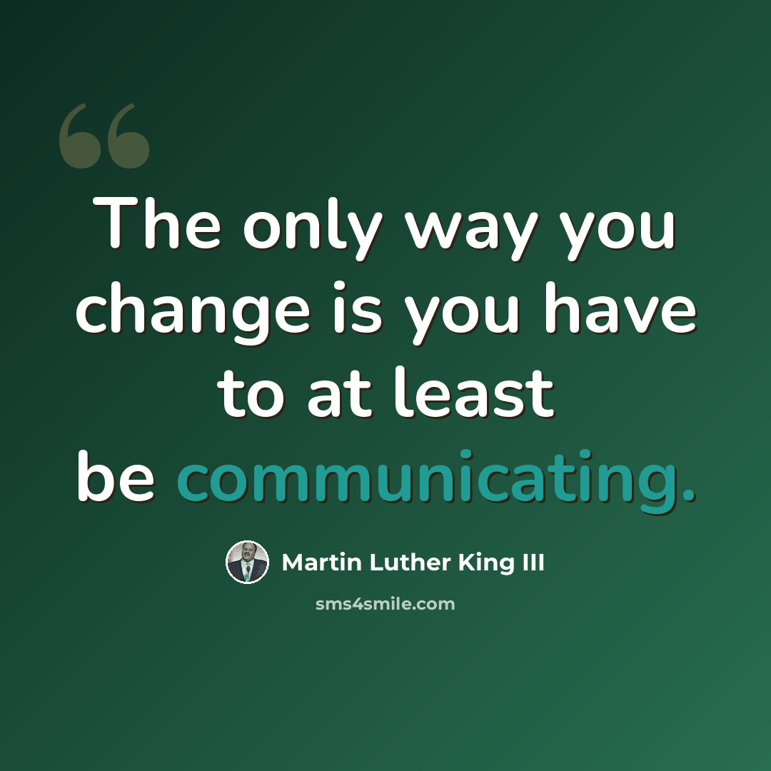 “The only way you change is you have to at least be communicating.” quote by Martin Luther King III