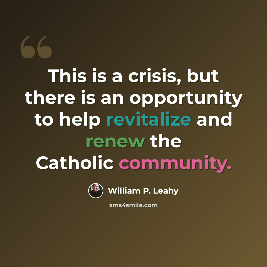 “This is a crisis, but there is an opportunity to help revitalize and renew the Catholic community.” quote by William P. Leahy