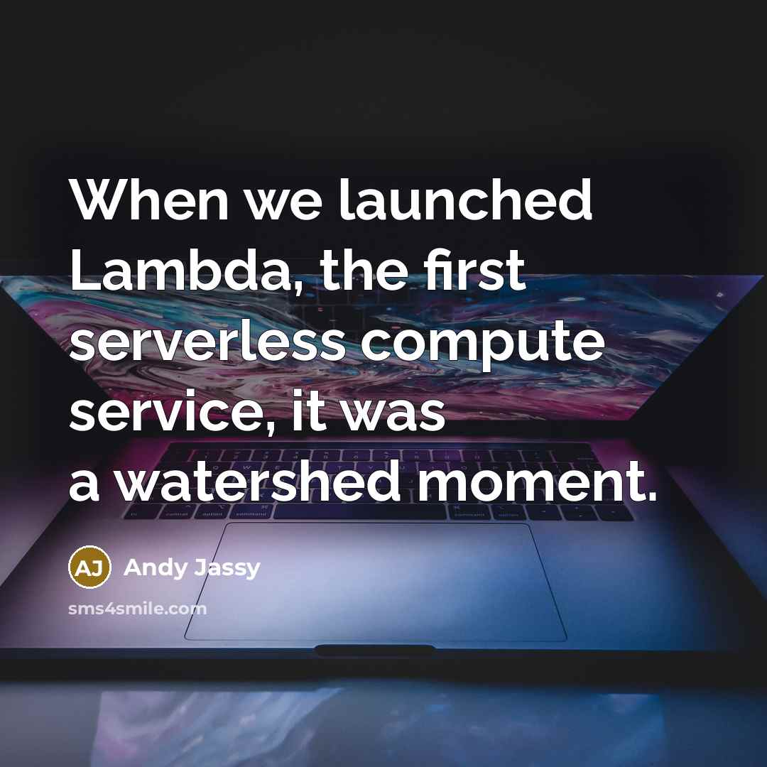“When we launched Lambda, the first serverless compute service, it was a watershed moment.” quote by Andy Jassy