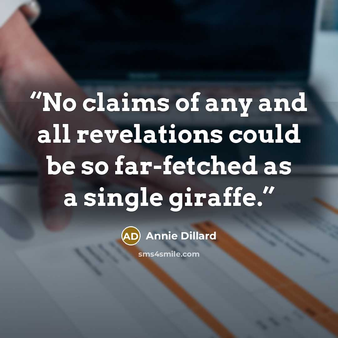 “No claims of any and all revelations could be so far-fetched as a single giraffe.” quote by Annie Dillard