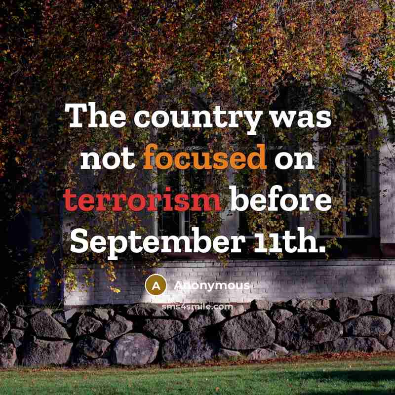 “The country was not focused on terrorism before September 11th.” quote by Anonymous
