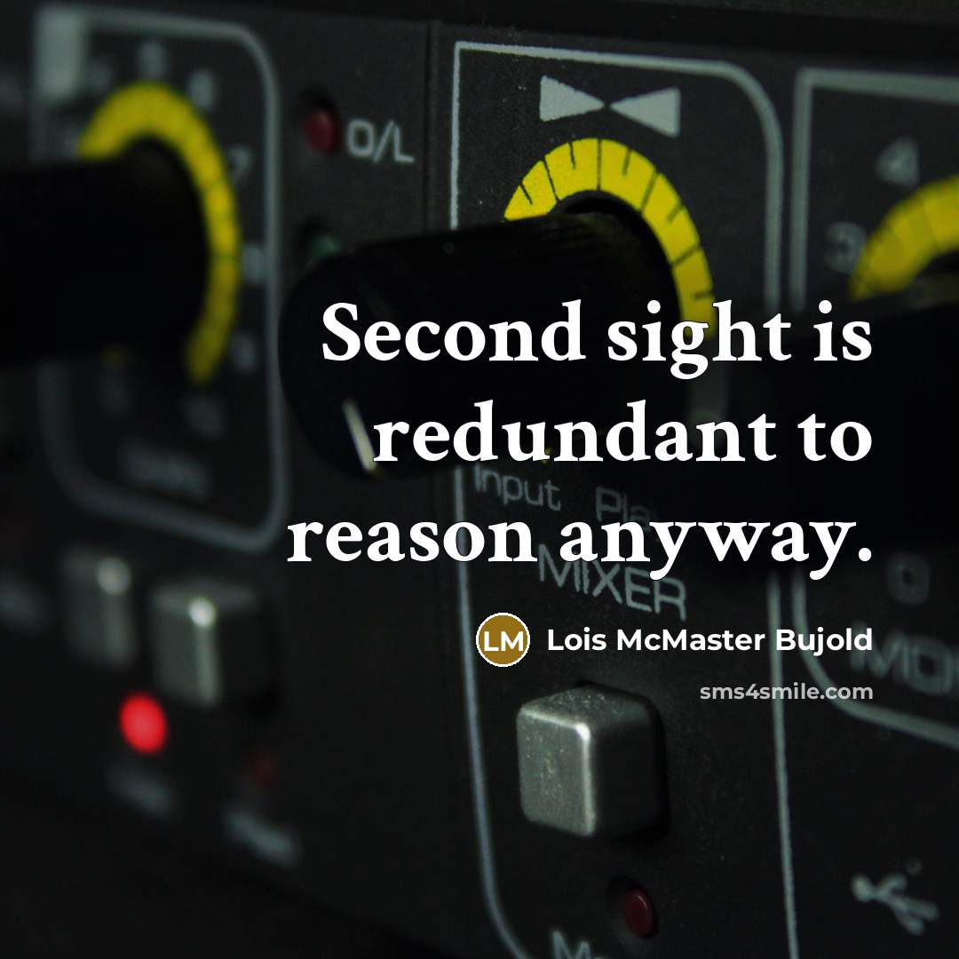 “Second sight is redundant to reason anyway.” quote by Lois McMaster Bujold