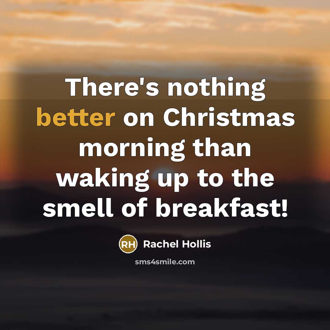 “There's nothing better on Christmas morning than waking up to the smell of breakfast!” quote by Rachel Hollis