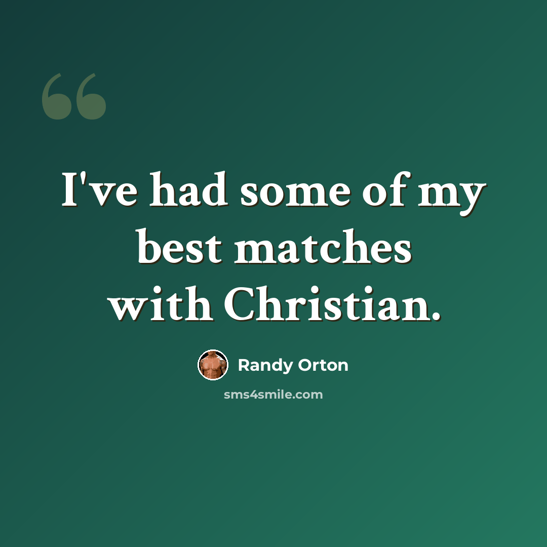“I've had some of my best matches with Christian.” quote by Randy Orton