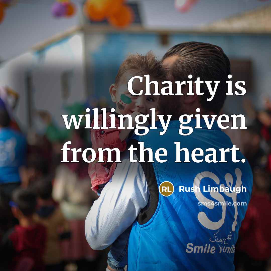 “Charity is willingly given from the heart.” quote by Rush Limbaugh