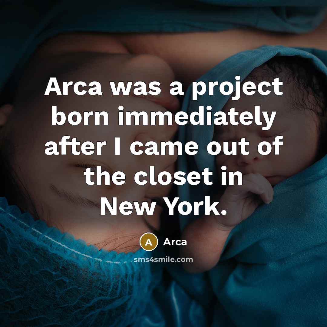 “Arca was a project born immediately after I came out of the closet in New York.” quote by Arca