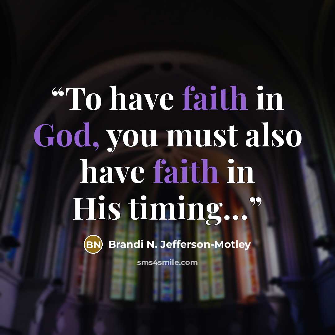 “To have faith in God, you must also have faith in His timing…” quote by Brandi N. Jefferson-Motley