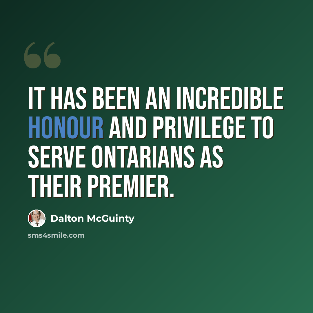 “It has been an incredible honour and privilege to serve Ontarians as their premier.” quote by Dalton McGuinty