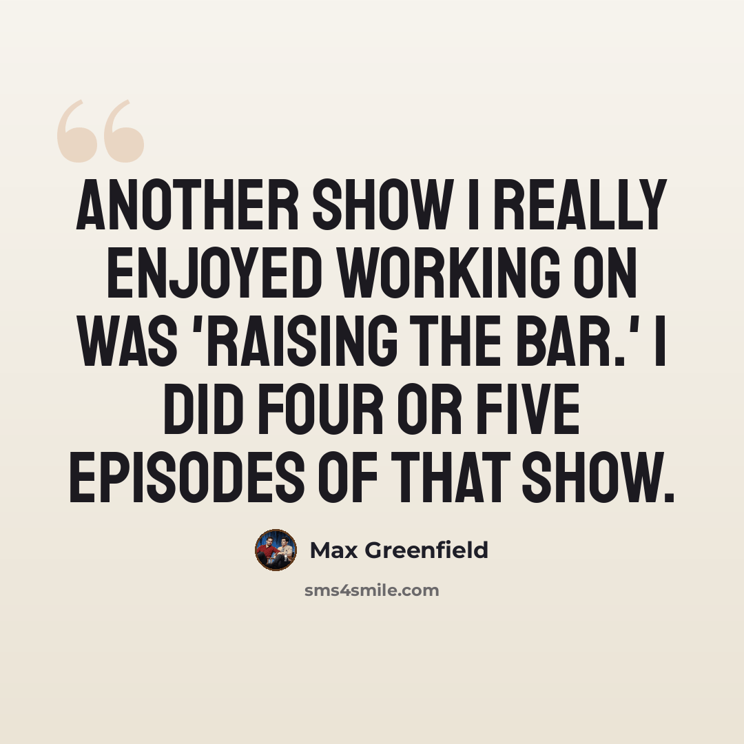 “Another show I really enjoyed working on was 'Raising The Bar.' I did four or five episodes of that show.” quote by Max Greenfield