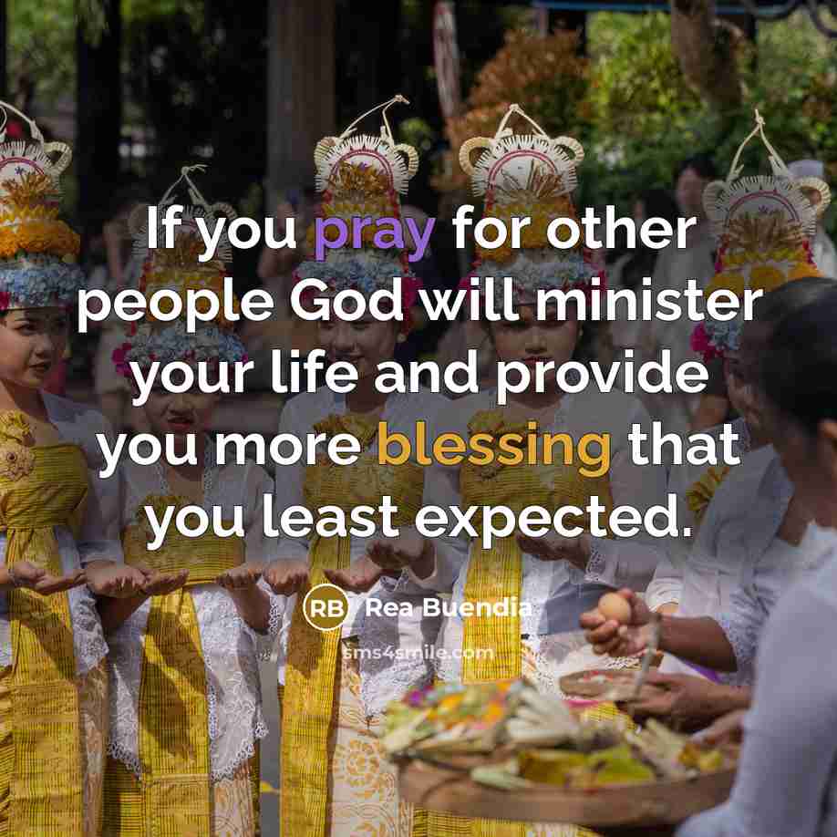 “If you pray for other people God will minister your life and provide you more blessing that you least expected.” quote by Rea Buendia