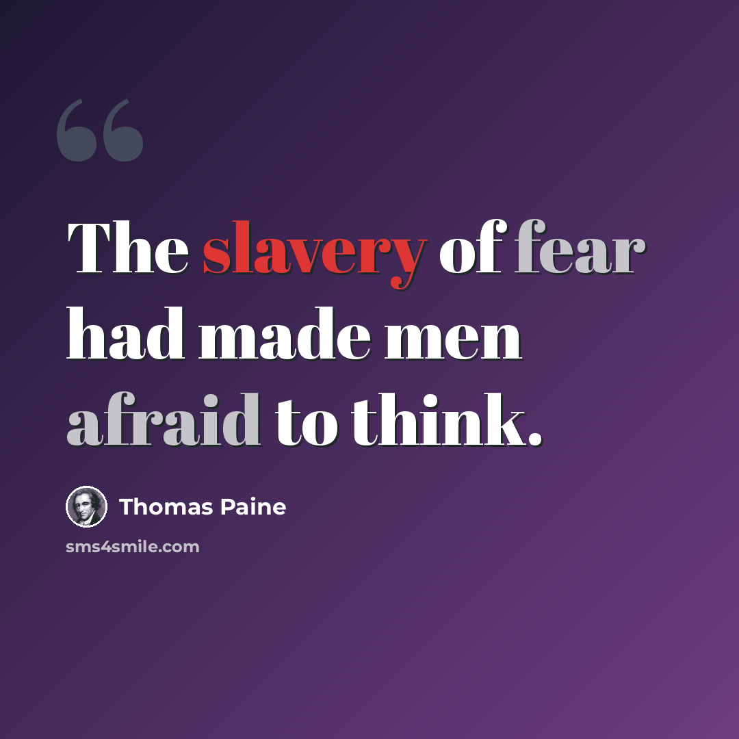 “The slavery of fear had made men afraid to think.” quote by Thomas Paine