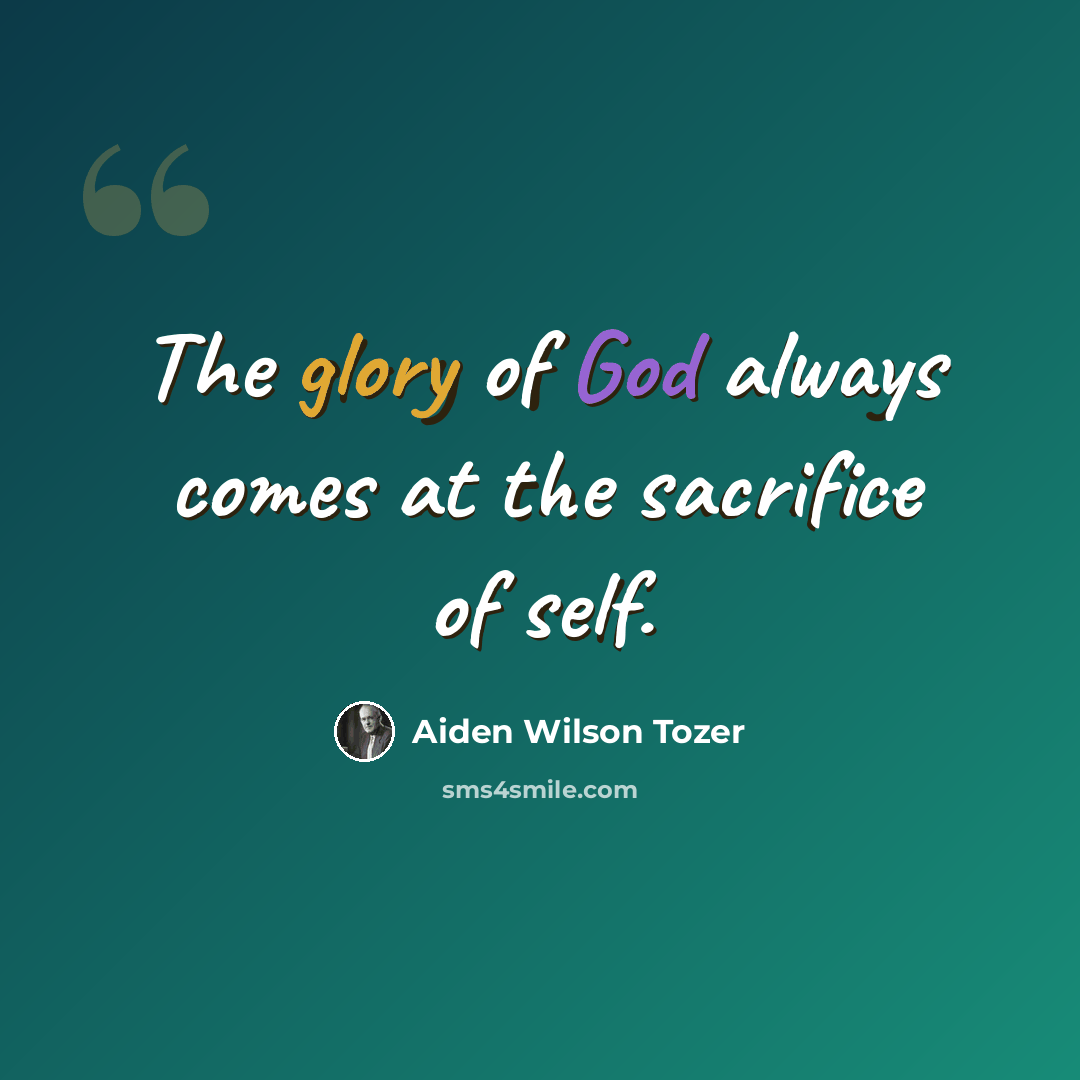 “The glory of God always comes at the sacrifice of self.” quote by Aiden Wilson Tozer