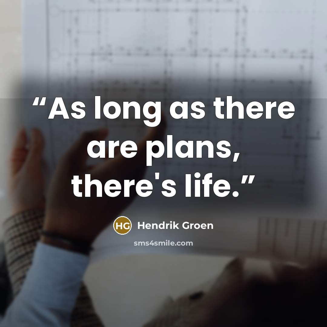 “As long as there are plans, there's life.” quote by Hendrik Groen