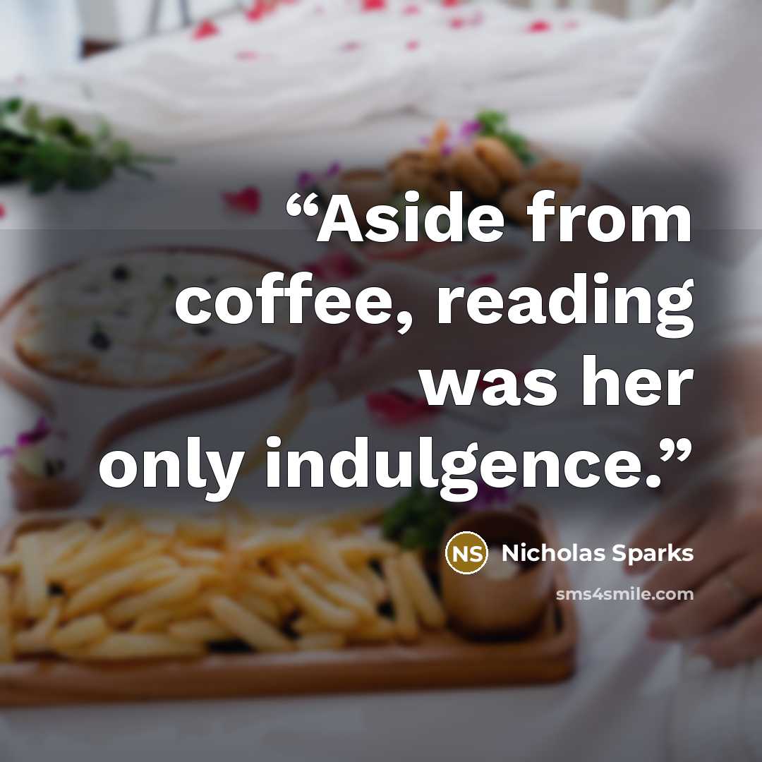 “Aside from coffee, reading was her only indulgence.” quote by Nicholas Sparks