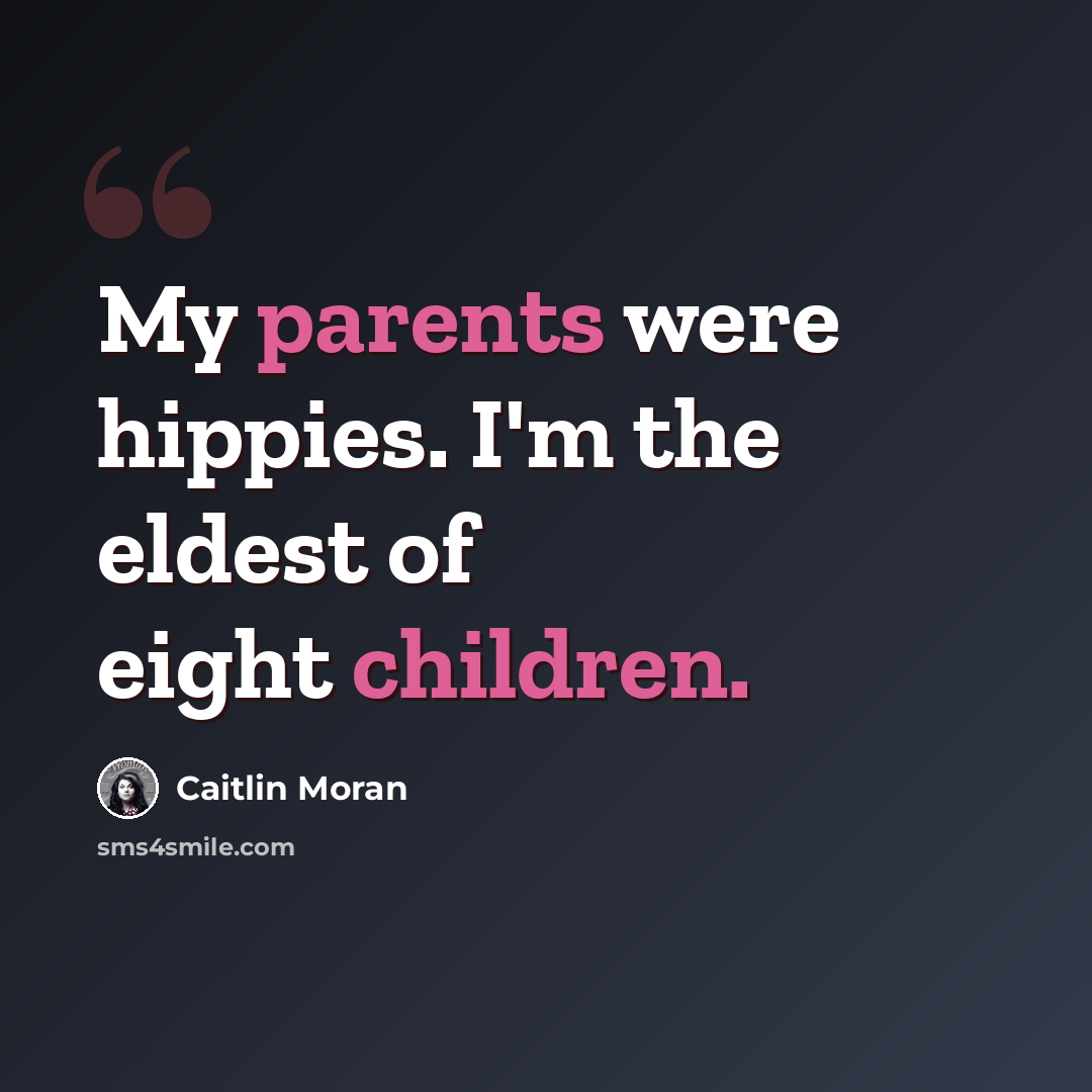“My parents were hippies. I'm the eldest of eight children.” quote by Caitlin Moran