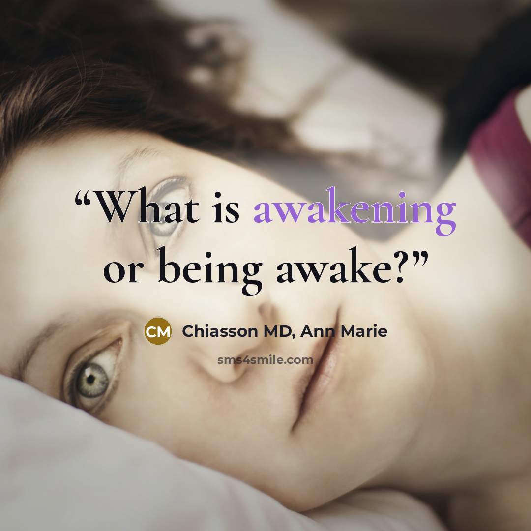“What is awakening or being awake?” quote by Chiasson MD, Ann Marie
