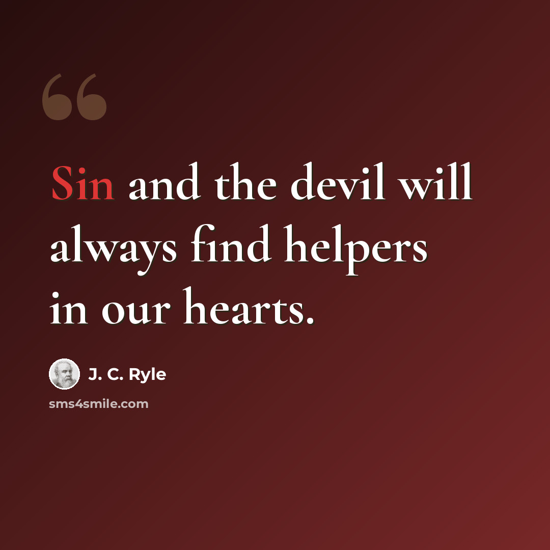 “Sin and the devil will always find helpers in our hearts.” quote by J. C. Ryle