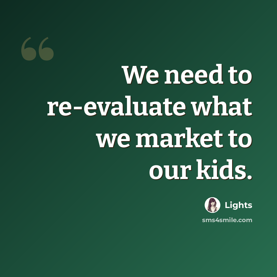 “We need to re-evaluate what we market to our kids.” quote by Lights