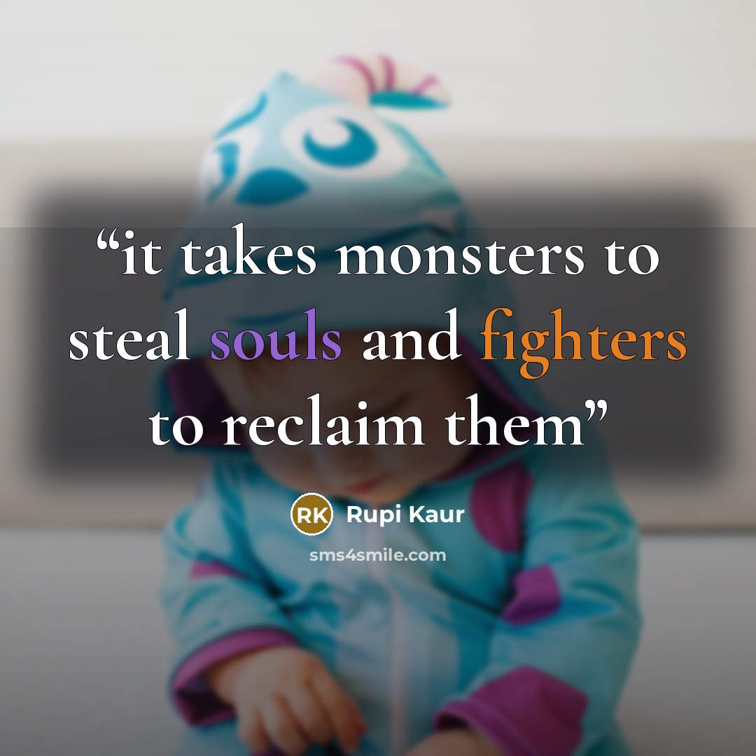 “it takes monsters to steal souls and fighters to reclaim them” quote by Rupi Kaur