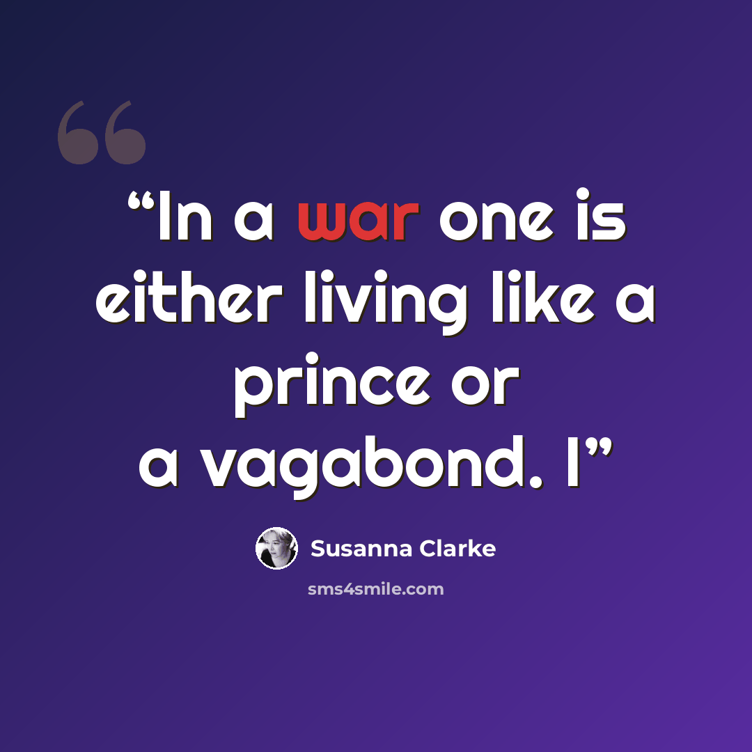 “In a war one is either living like a prince or a vagabond. I” quote by Susanna Clarke