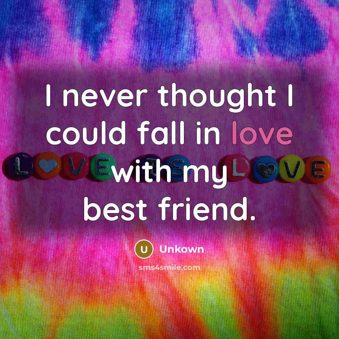 “I never thought I could fall in love with my best friend.” quote by Unkown