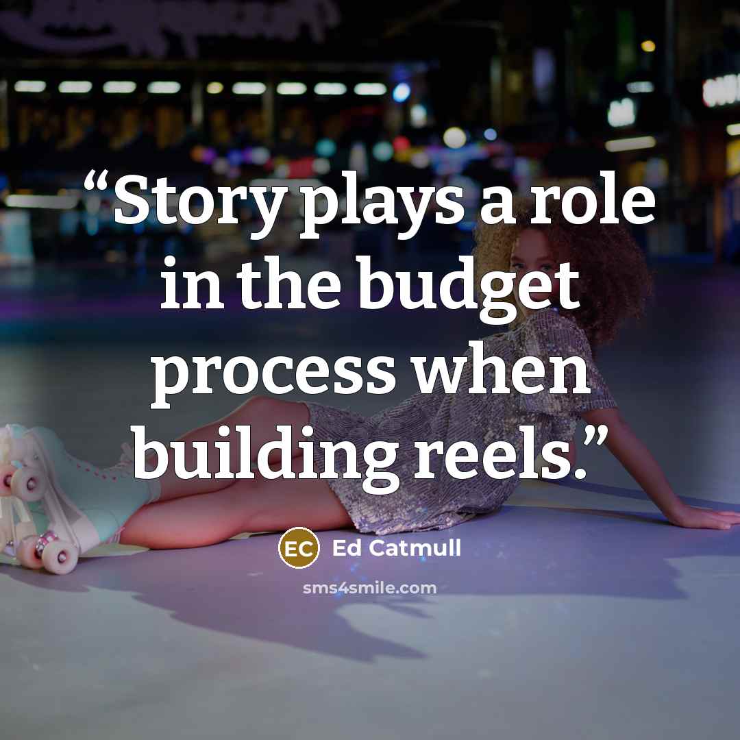 “Story plays a role in the budget process when building reels.” quote by Ed Catmull