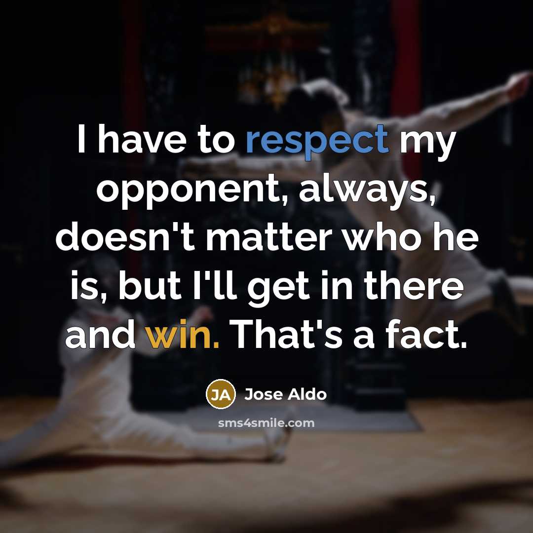 “I have to respect my opponent, always, doesn't matter who he is, but I'll get in there and win. That's a fact.” quote by Jose Aldo