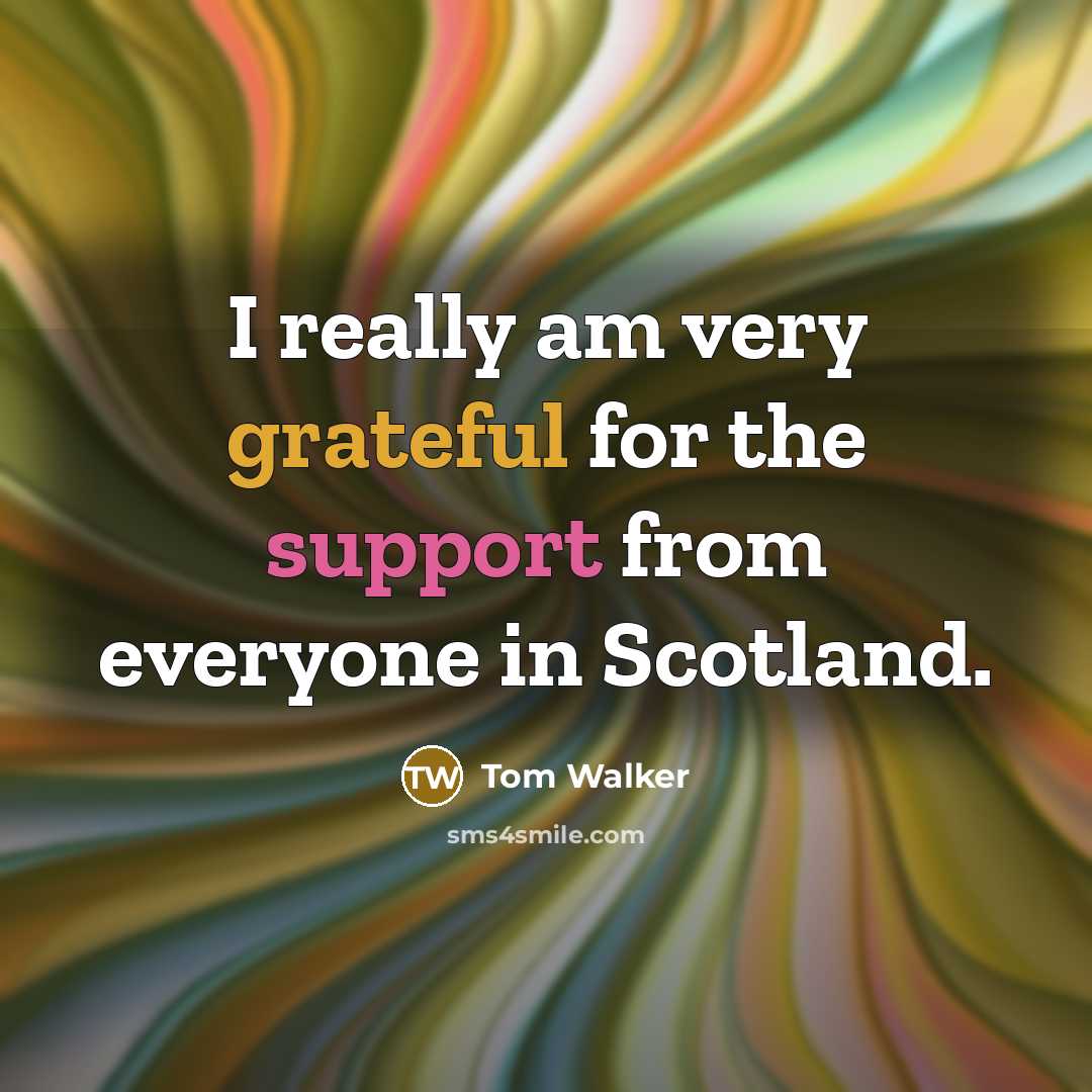 “I really am very grateful for the support from everyone in Scotland.” quote by Tom Walker