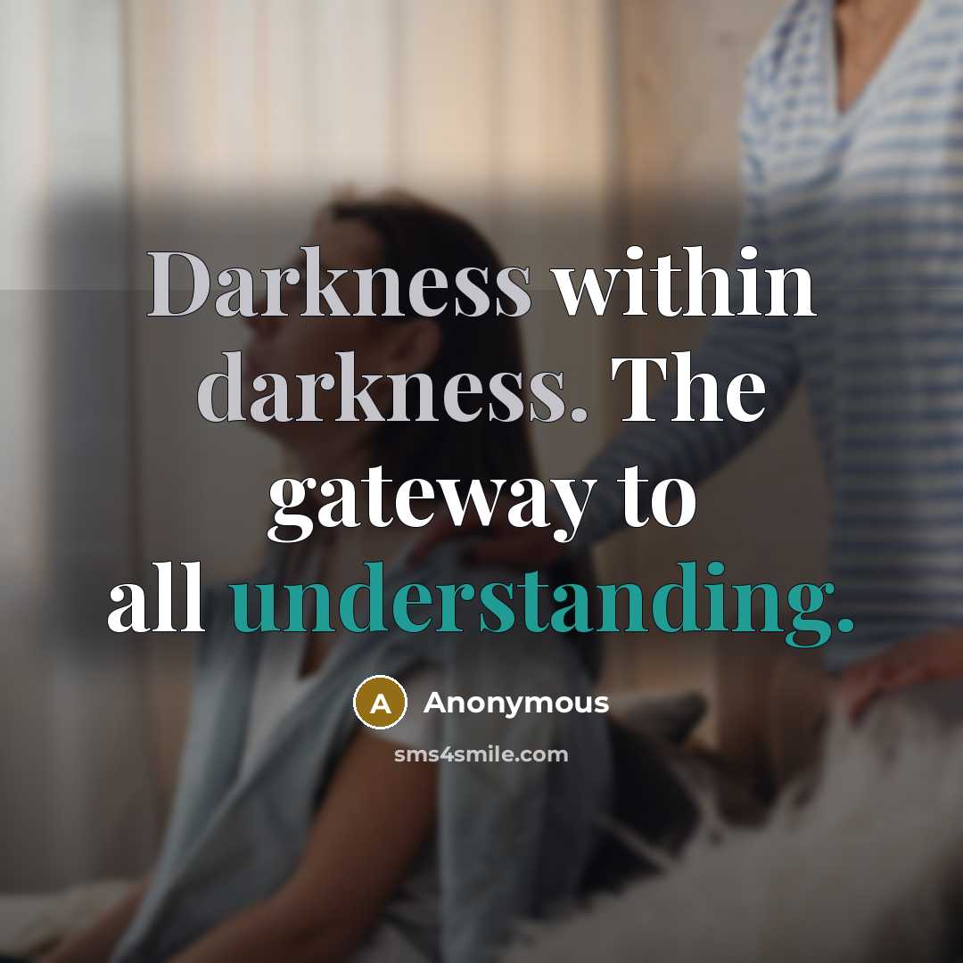“Darkness within darkness. The gateway to all understanding.” quote by Anonymous