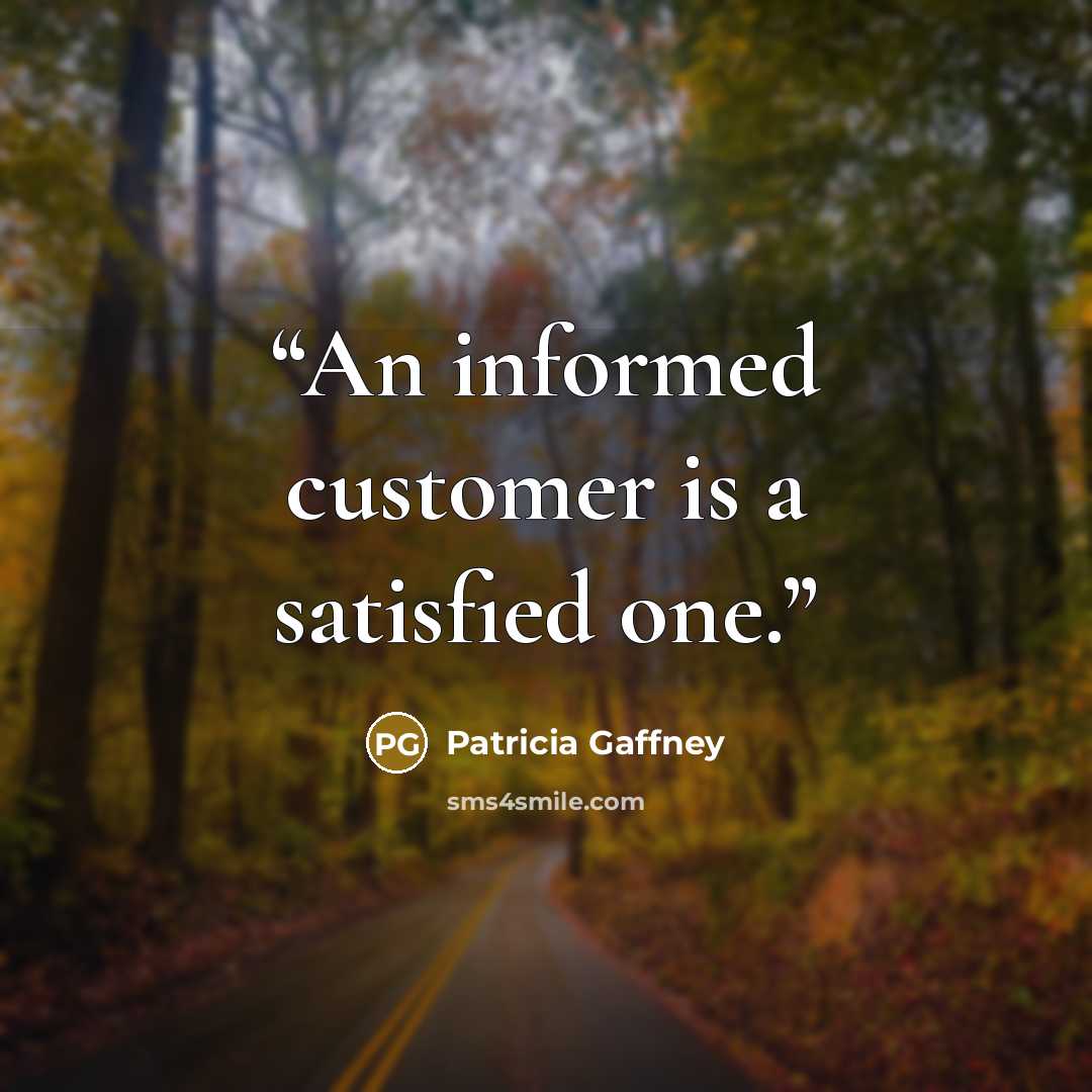 “An informed customer is a satisfied one.” quote by Patricia Gaffney