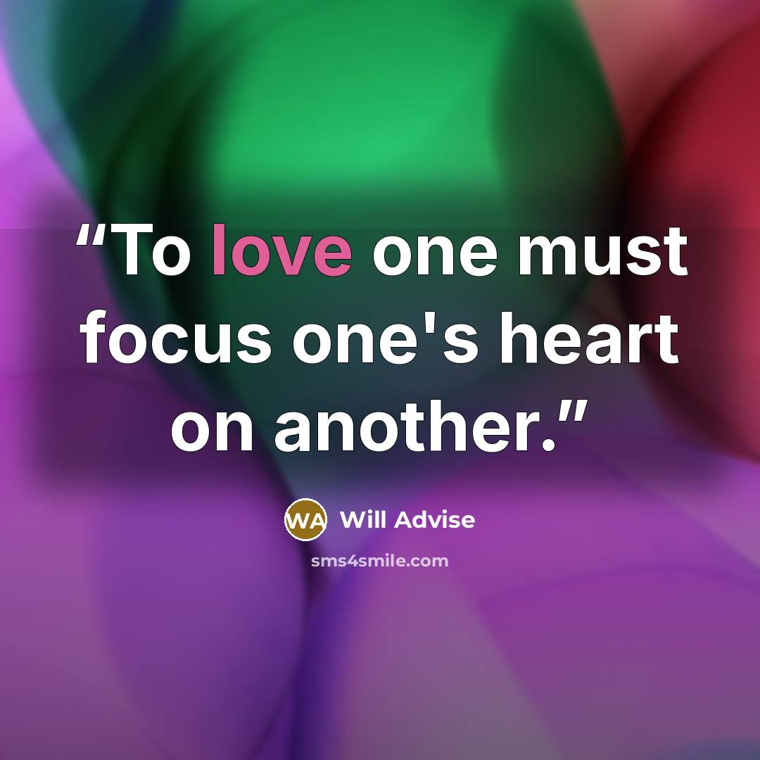 “To love one must focus one's heart on another.” quote by Will Advise