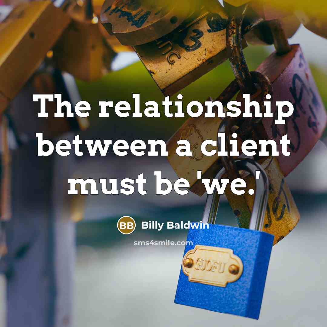 “The relationship between a client must be 'we.'” quote by Billy Baldwin