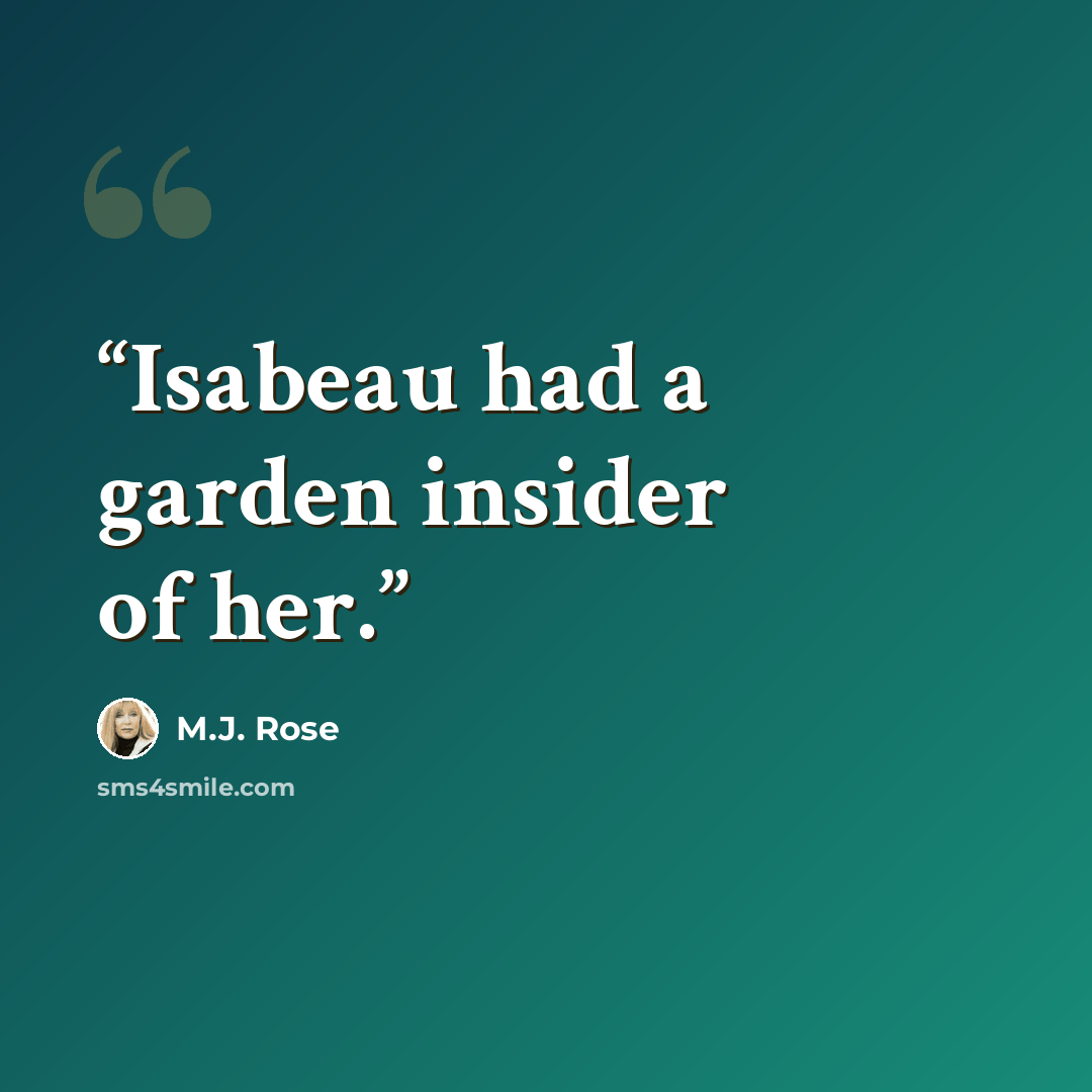 “Isabeau had a garden insider of her.” quote by M.J. Rose