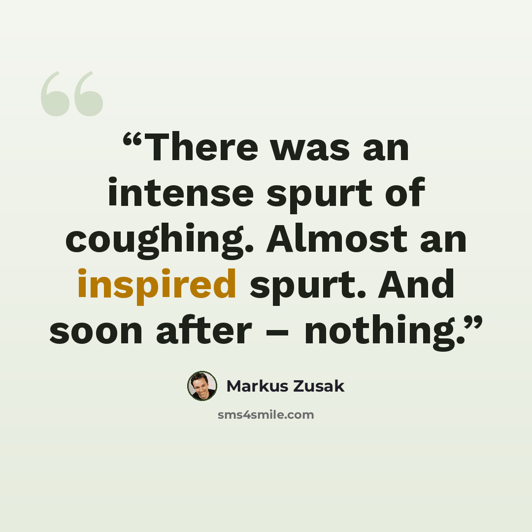 “There was an intense spurt of coughing. Almost an inspired spurt. And soon after – nothing.” quote by Markus Zusak