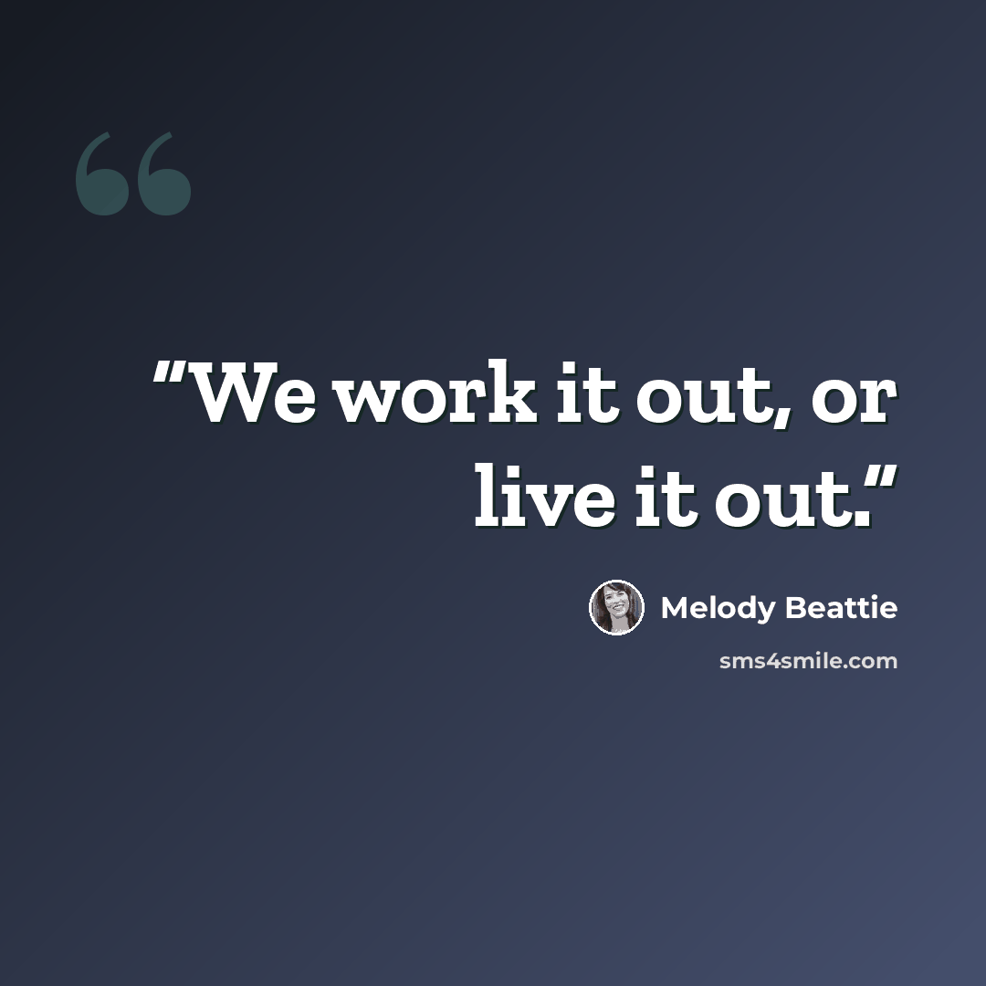 “We work it out, or live it out.” quote by Melody Beattie