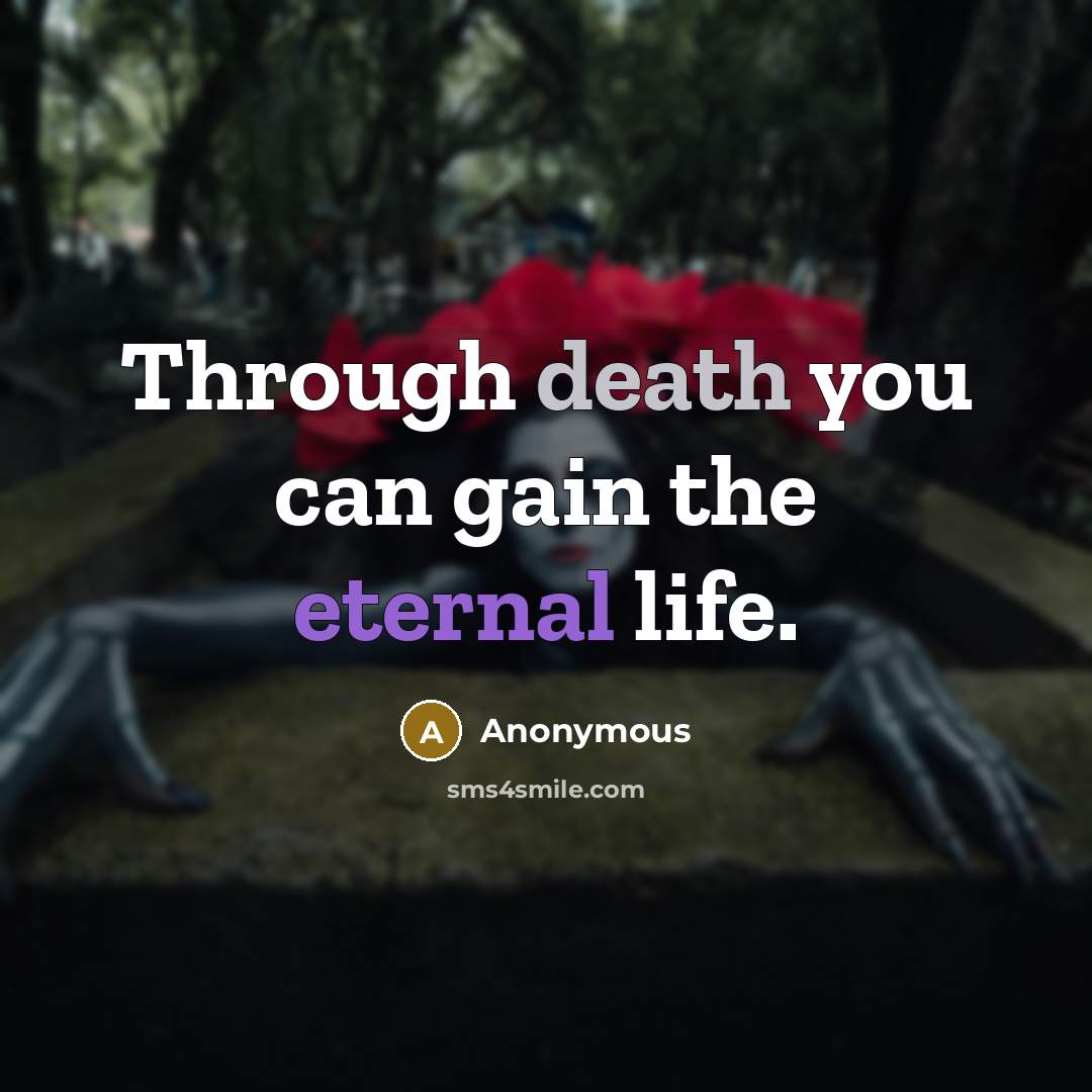 “Through death you can gain the eternal life.” quote by Anonymous