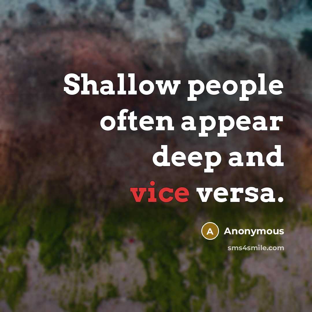 “Shallow people often appear deep and vice versa.” quote by Anonymous