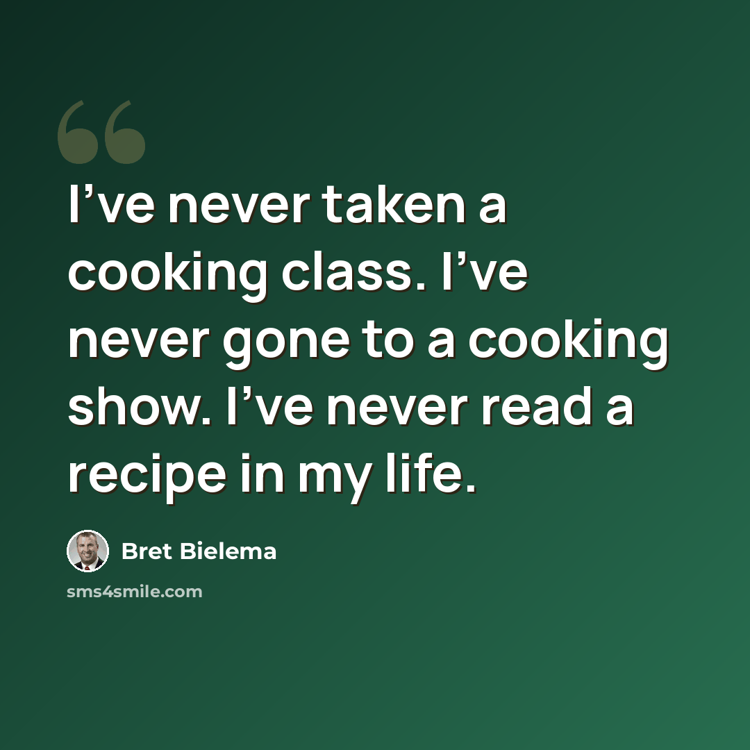 “I've never taken a cooking class. I've never gone to a cooking show. I've never read a recipe in my life.” quote by Bret Bielema