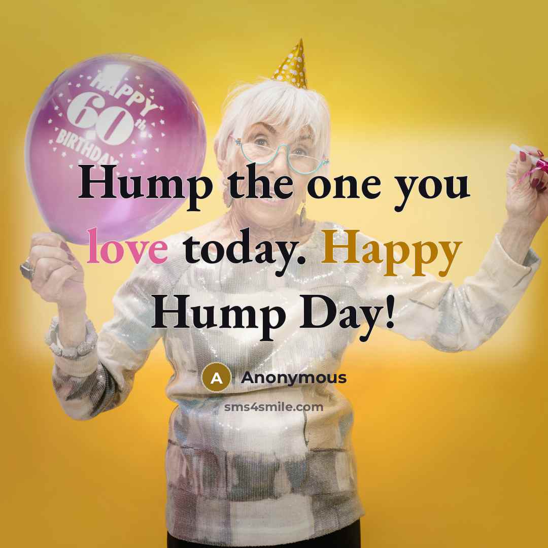 “Hump the one you love today. Happy Hump Day!” quote by Anonymous