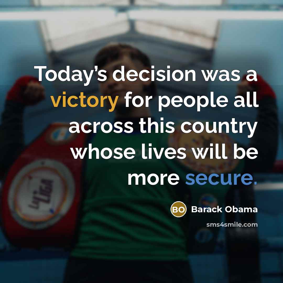 “Today’s decision was a victory for people all across this country whose lives will be more secure.” quote by Barack Obama