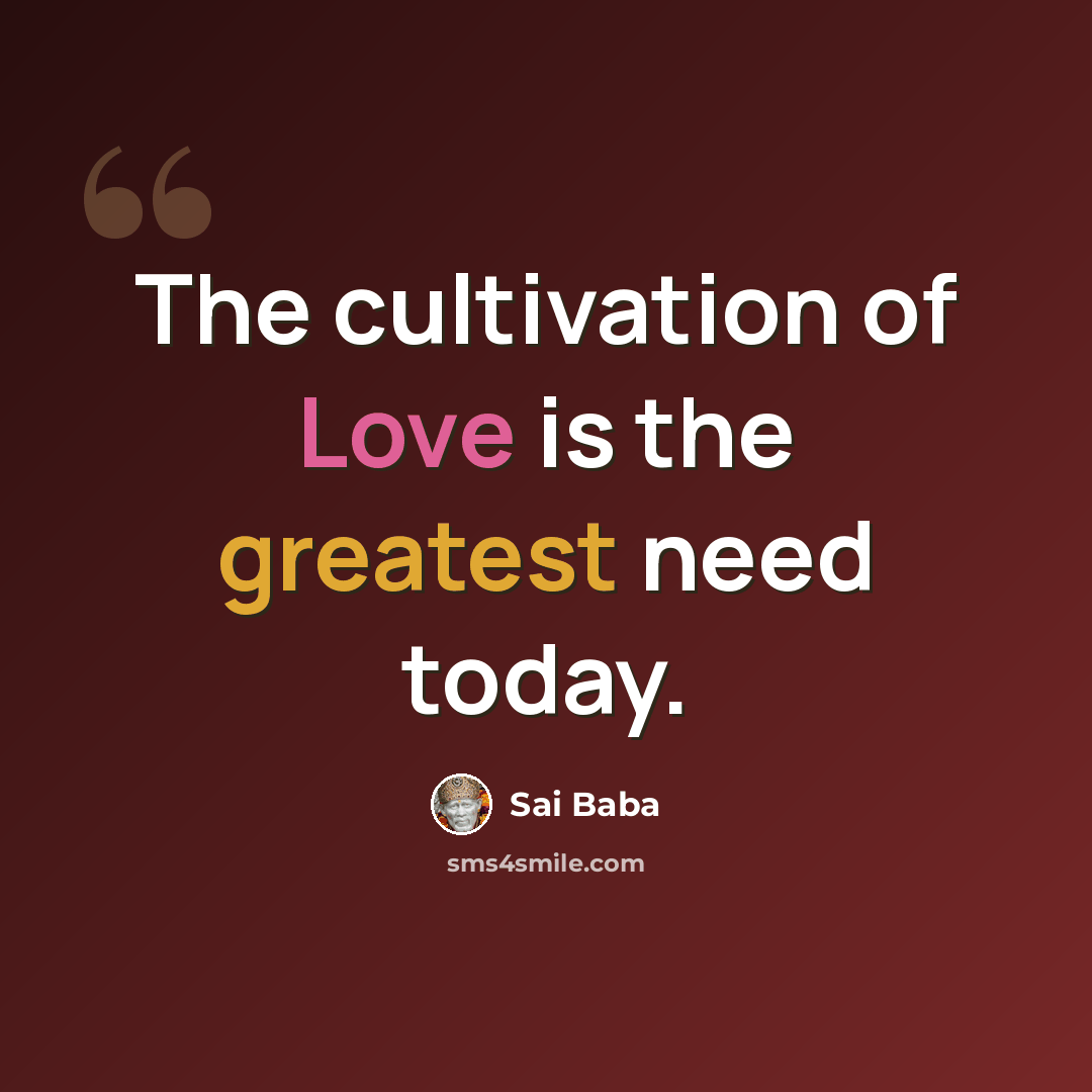 “The cultivation of Love is the greatest need today.” quote by Sai Baba
