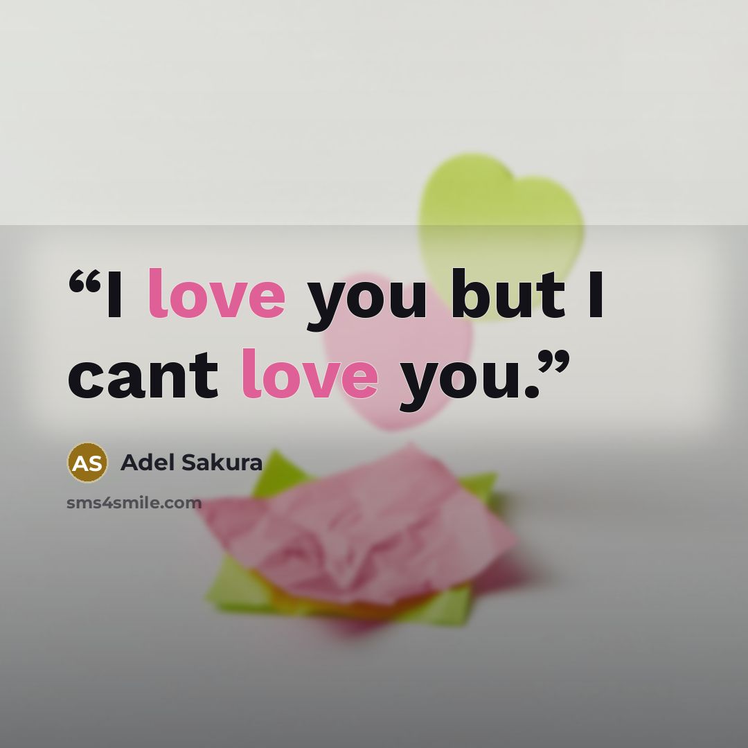 “I love you but I cant love you.” quote by Adel Sakura